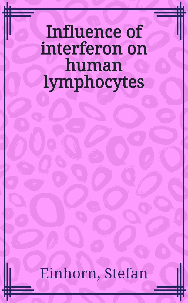 Influence of interferon on human lymphocytes : In vitro a. in vivo studies on spontaneous cytotoxicity a. cell surface receptors : Akad. avh