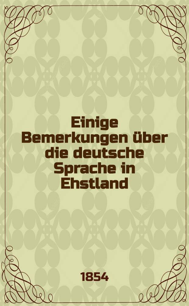 Einige Bemerkungen über die deutsche Sprache in Ehstland