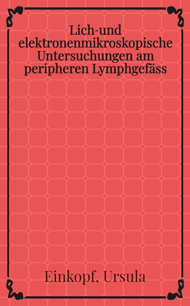 Licht- und elektronenmikroskopische Untersuchungen am peripheren Lymphgefäss : Inaug.-Diss