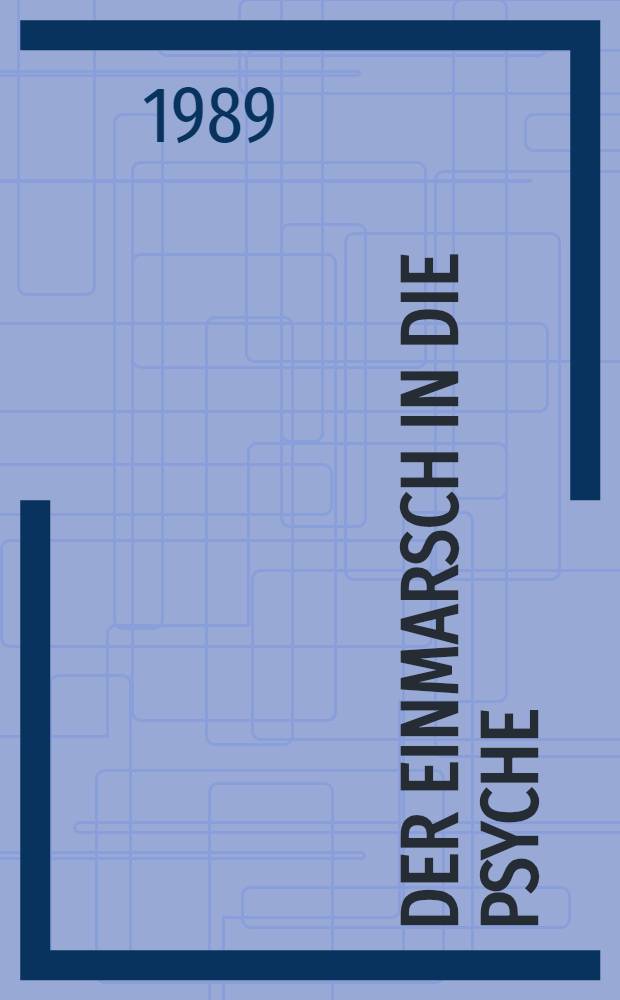 Der Einmarsch in die Psyche : Psychoanalyse, Psychologie, Psychiatrie im Nationalsozialismus u. die Folgen : Beitr. zum Symp. der Werkstatt für Ges. u. Psychoanalyse in Salzburg am 27./28. Mai 1988