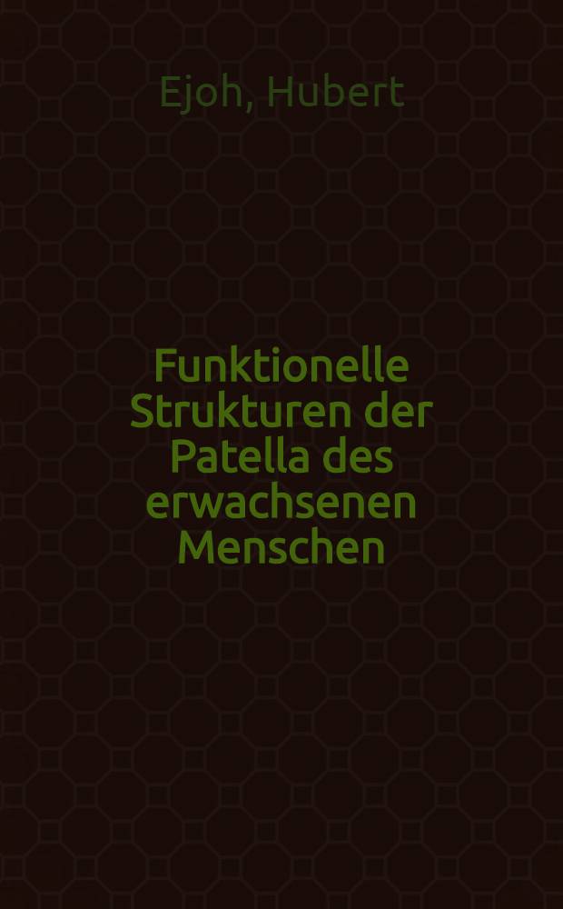 Funktionelle Strukturen der Patella des erwachsenen Menschen : Inaug.-Diss. ... der ... Med. Fak. der ... Univ. Mainz