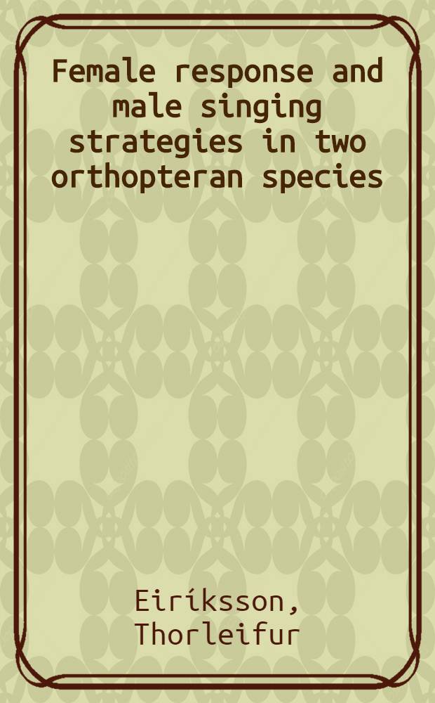 Female response and male singing strategies in two orthopteran species : A diss.