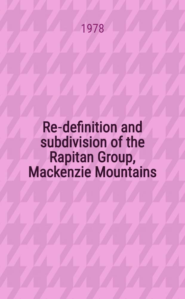 Re-definition and subdivision of the Rapitan Group, Mackenzie Mountains