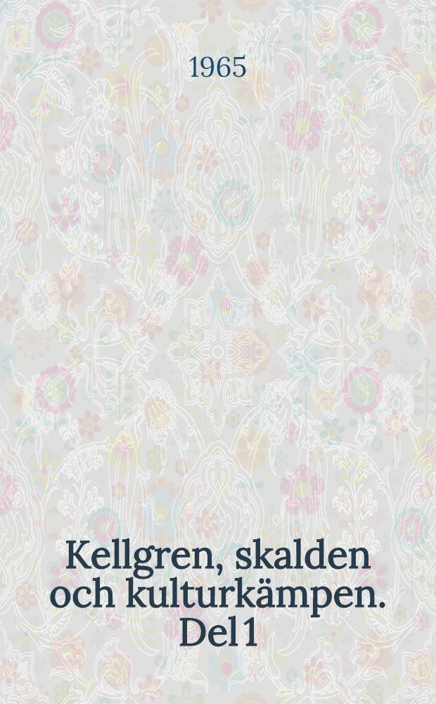 Kellgren, skalden och kulturk&auml;mpen. Del 1 : Hans utveckling fram till segern med Gustaf Wasa 1786