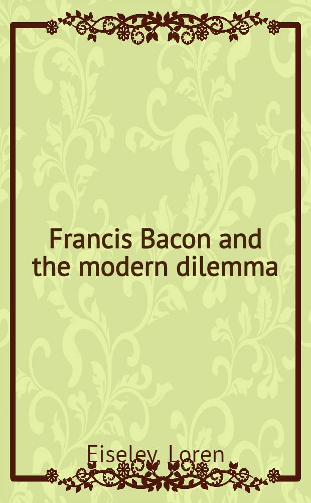 Francis Bacon and the modern dilemma
