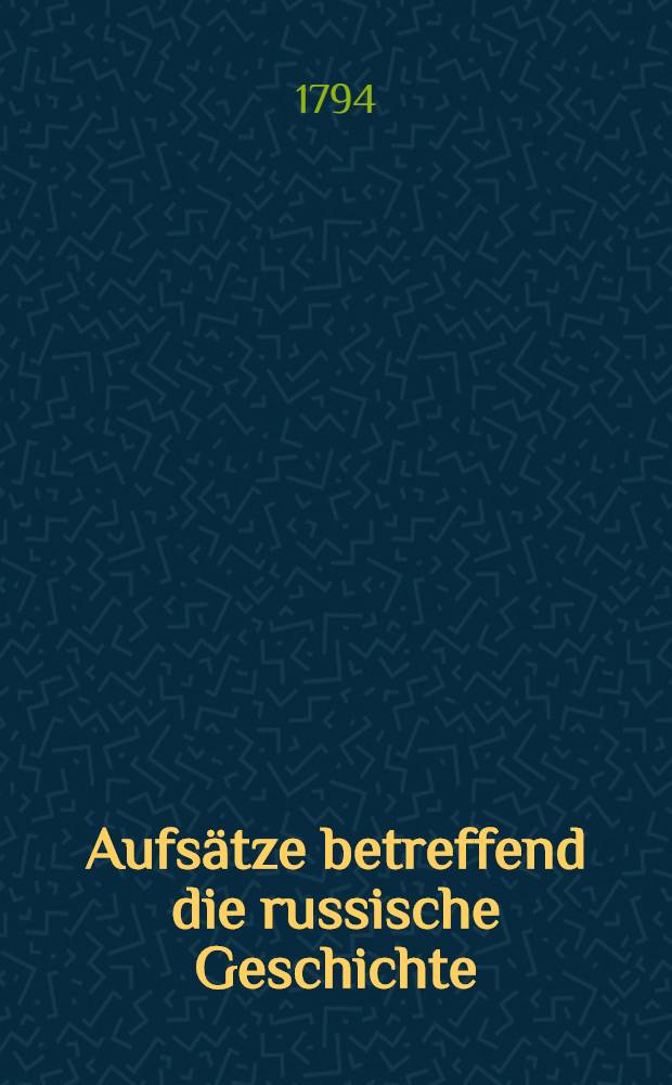 Aufsätze betreffend die russische Geschichte : Aus dem Russischen übersetzt