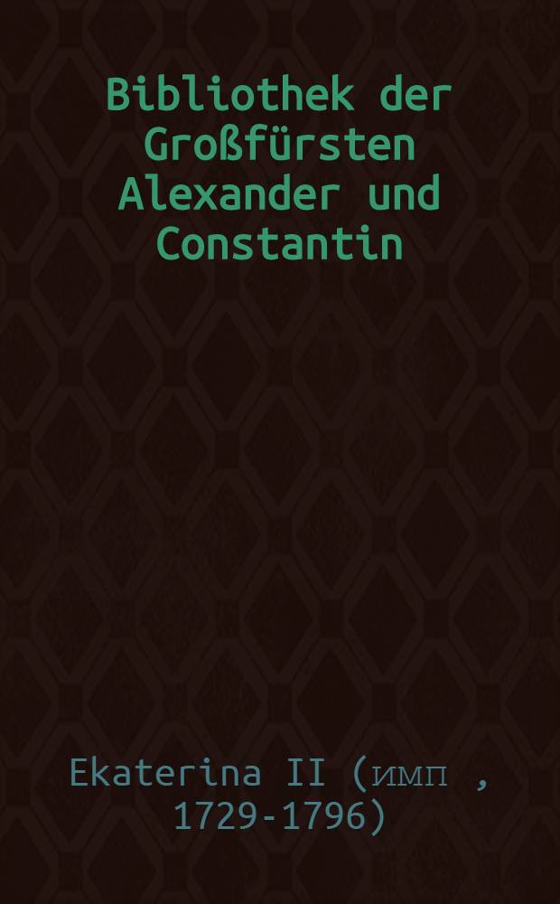 Bibliothek der Großfürsten Alexander und Constantin : Auszug