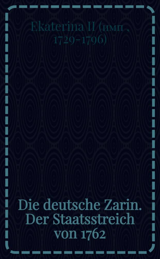 Die deutsche Zarin. Der Staatsstreich von 1762