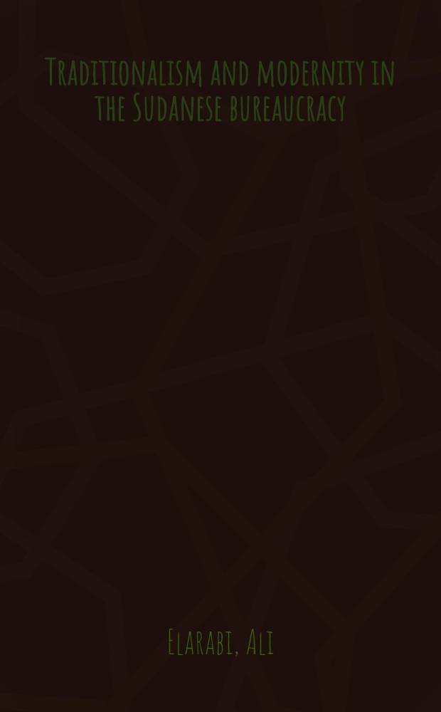 Traditionalism and modernity in the Sudanese bureaucracy : An empirical study in the Sudan department of labour