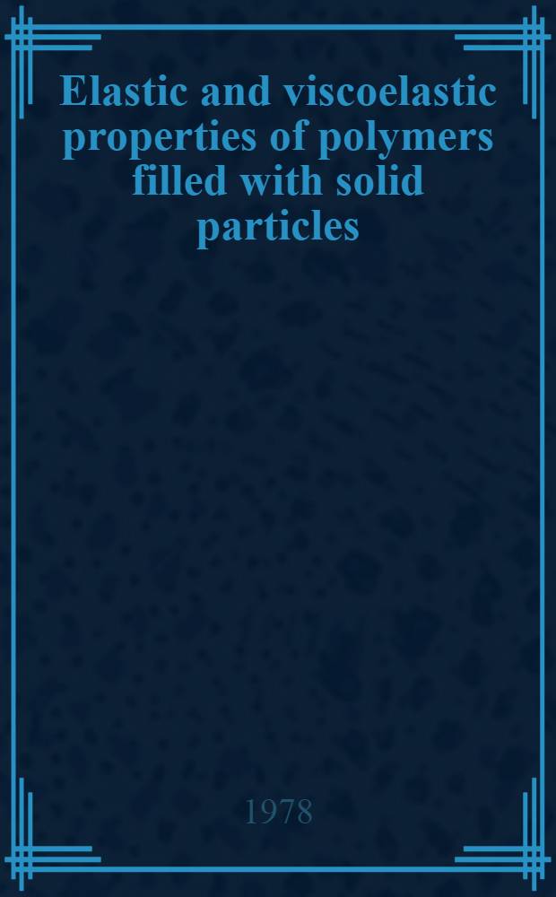Elastic and viscoelastic properties of polymers filled with solid particles