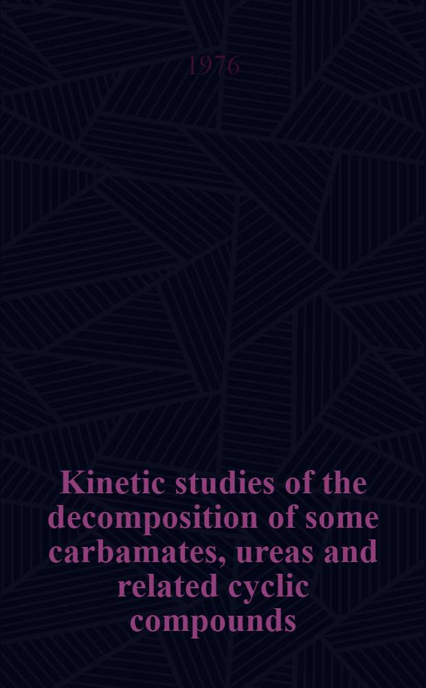Kinetic studies of the decomposition of some carbamates, ureas and related cyclic compounds : Diss.