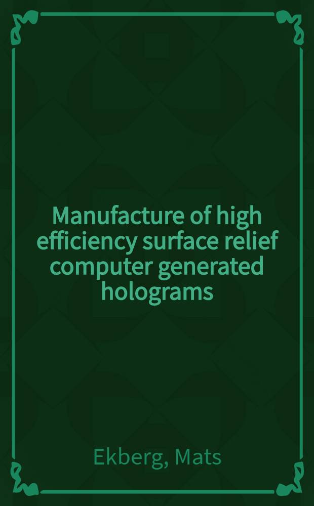 Manufacture of high efficiency surface relief computer generated holograms : Diss.