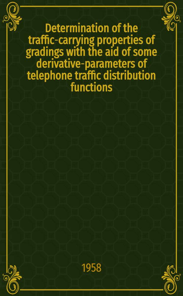 Determination of the traffic-carrying properties of gradings with the aid of some derivative-parameters of telephone traffic distribution functions