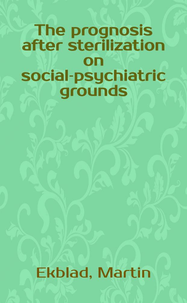 The prognosis after sterilization on social-psychiatric grounds : A follow-up study of 225 women
