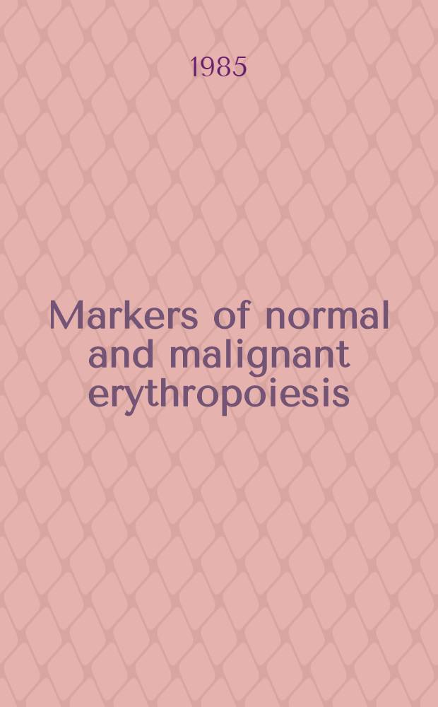 Markers of normal and malignant erythropoiesis : Acad. diss
