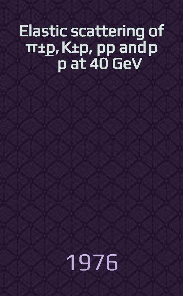 Elastic scattering of π±p, K±p, pp and p￣p at 40 GeV/c