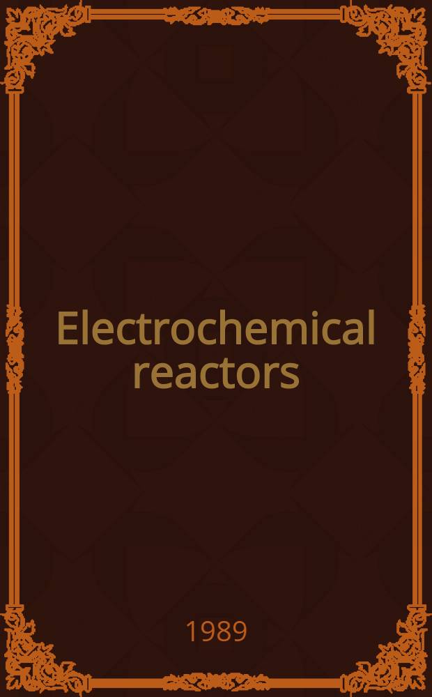 Electrochemical reactors : Their science a. technology