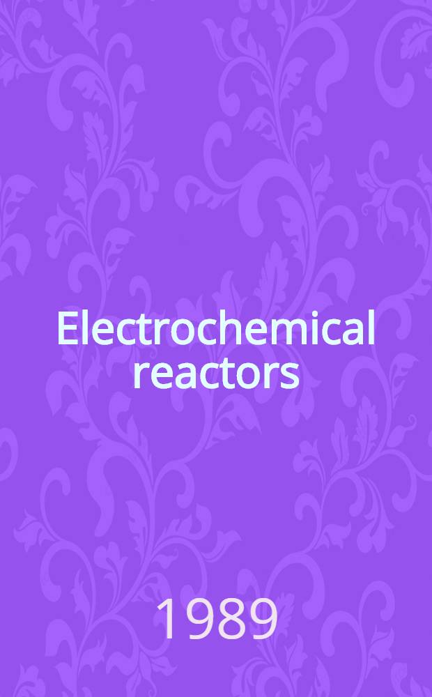 Electrochemical reactors : Their science a. technology. Pt. A : Fundamentals, electrolysers, batteries and fuel cells