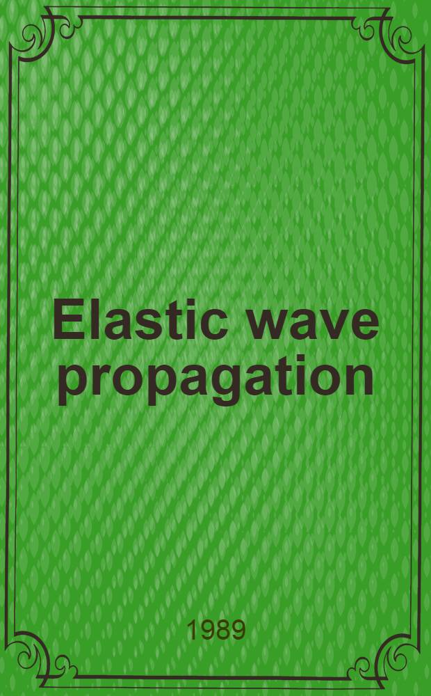 Elastic wave propagation : Proc. of the Second I.U.T.A.M.-I.U.P.A.P. Symp. on elastic wave propagation, Galway, Ireland, Mar. 20-25, 1988