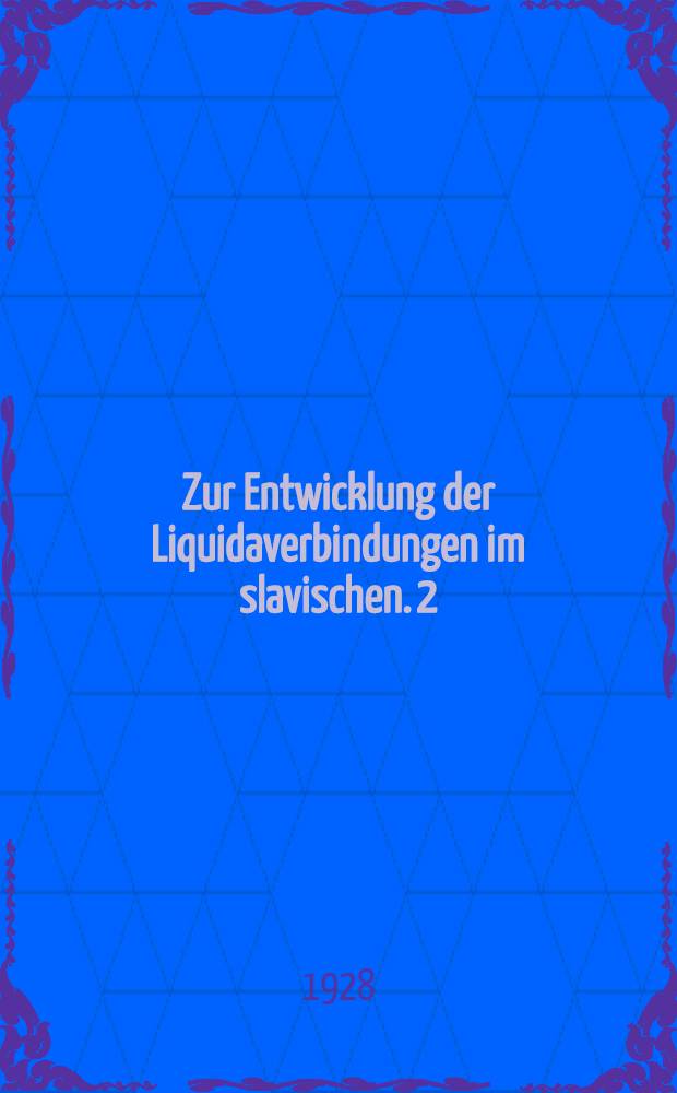 ... Zur Entwicklung der Liquidaverbindungen im slavischen. 2