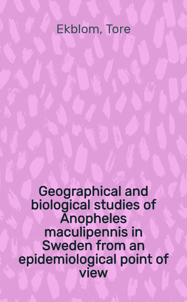 Geographical and biological studies of Anopheles maculipennis in Sweden from an epidemiological point of view