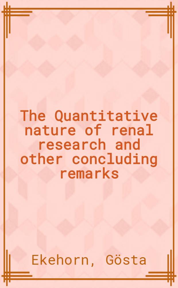 The Quantitative nature of renal research and other concluding remarks