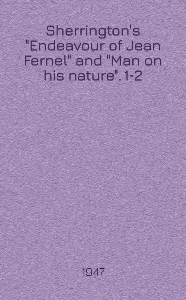 Sherrington's "Endeavour of Jean Fernel" and "Man on his nature". [1-2]