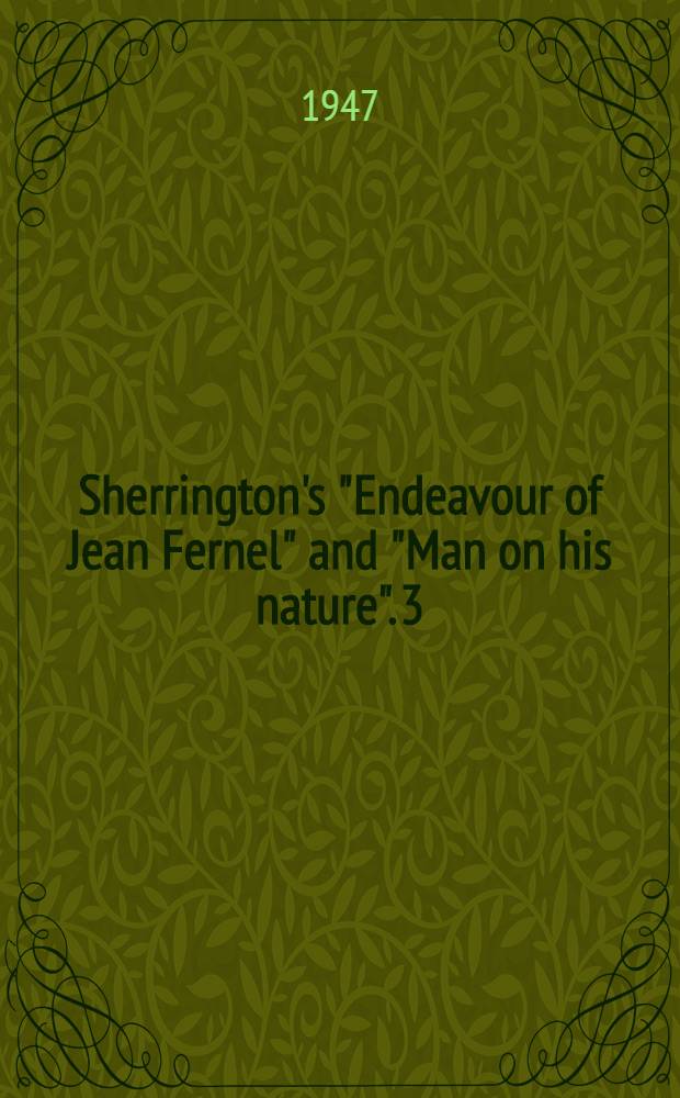 Sherrington's "Endeavour of Jean Fernel" and "Man on his nature". 3 : Sir Charles Sherrington & natures wonders