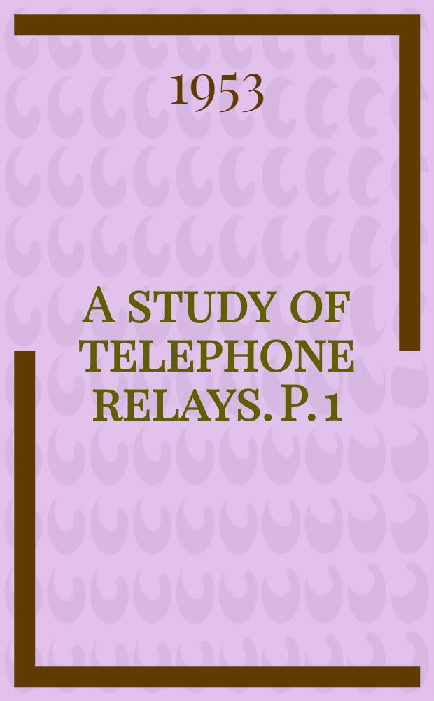 A study of telephone relays. [P.] 1 : The magnetic circuit of telephone relays