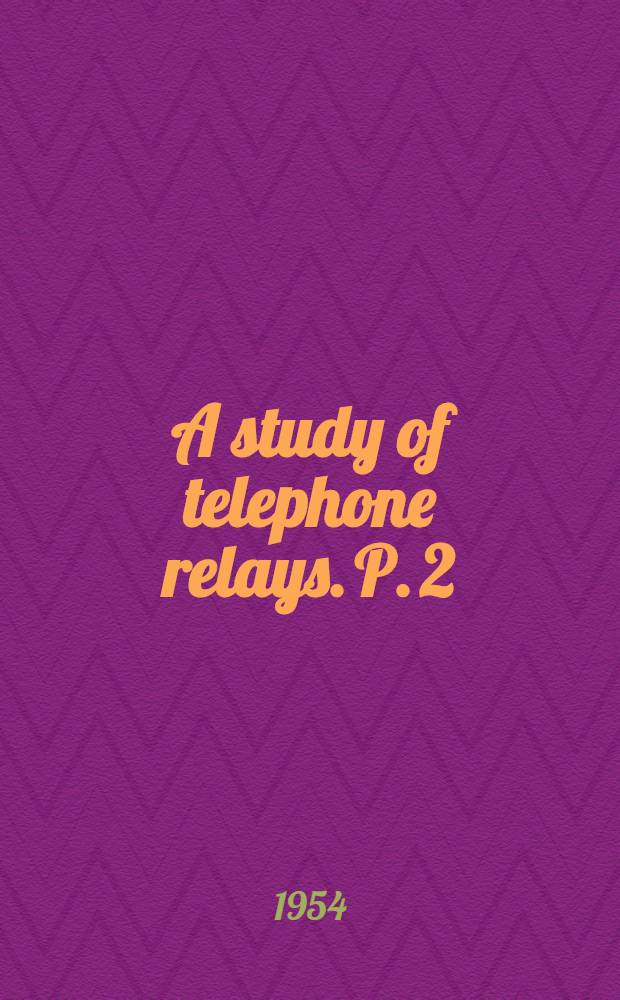 A study of telephone relays. [P.] 2 : Theory of electromagnetically delayed telephone relays