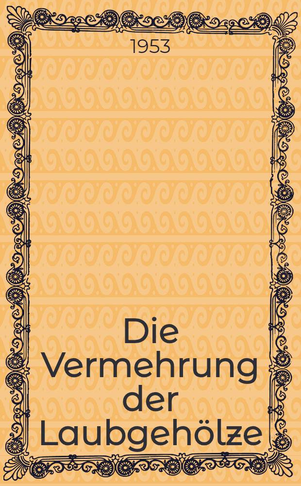 Die Vermehrung der Laubgehölze