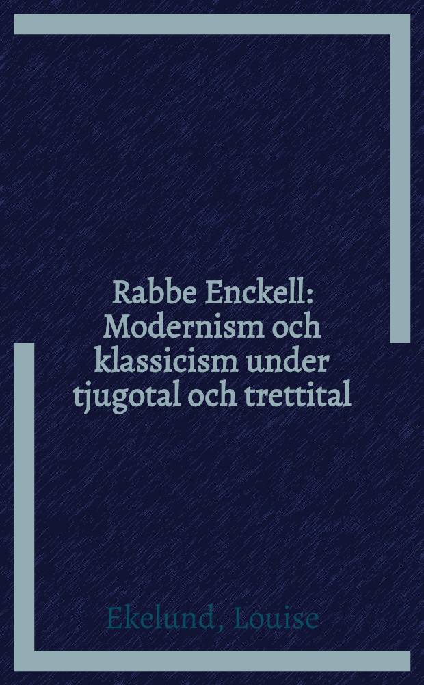 Rabbe Enckell : Modernism och klassicism under tjugotal och trettital