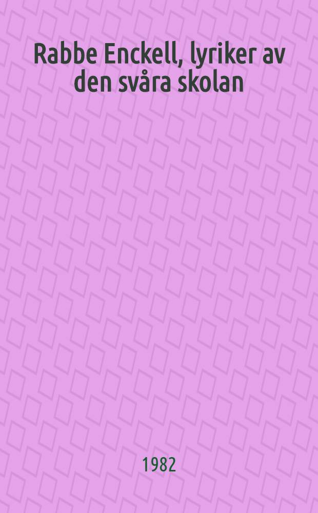 Rabbe Enckell, lyriker av den sv&aring;ra skolan : Studier i diktningen 1935-1946