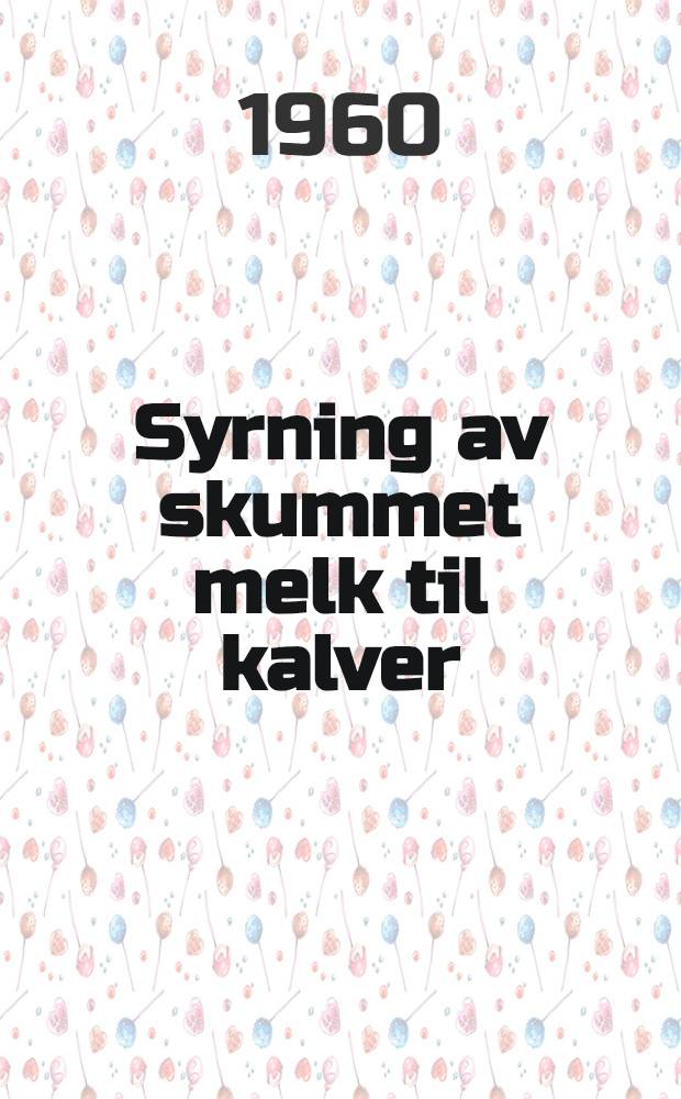 Syrning av skummet melk til kalver