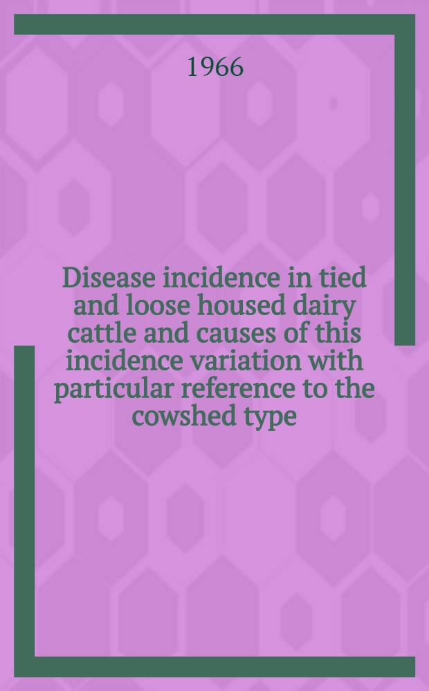 Disease incidence in tied and loose housed dairy cattle and causes of this incidence variation with particular reference to the cowshed type
