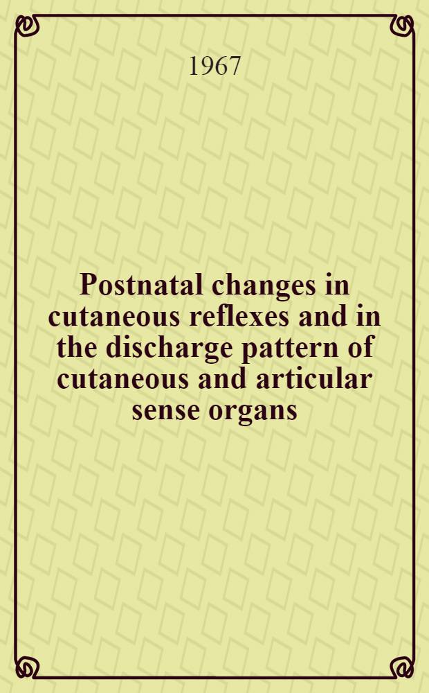 Postnatal changes in cutaneous reflexes and in the discharge pattern of cutaneous and articular sense organs : A morphological and physiological study in the cat