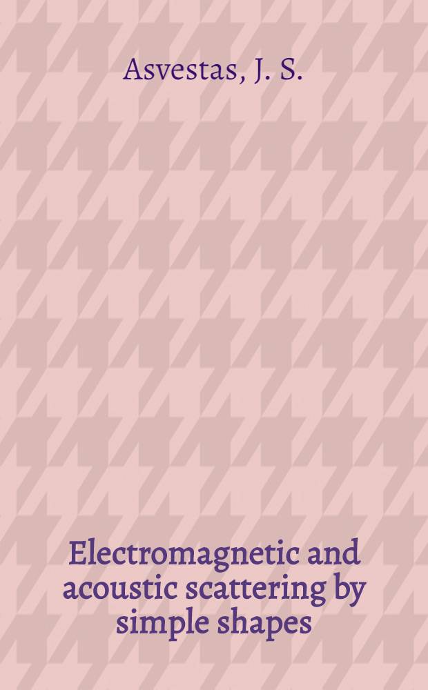 Electromagnetic and acoustic scattering by simple shapes