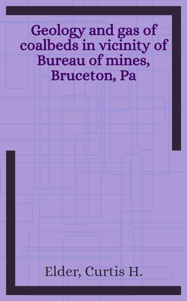 Geology and gas of coalbeds in vicinity of Bureau of mines, Bruceton, Pa