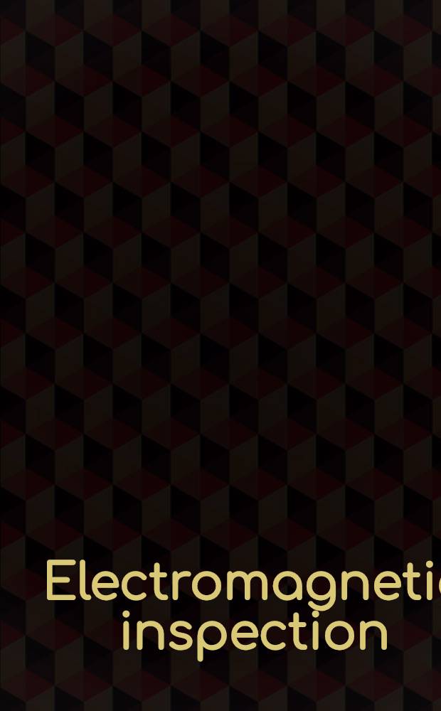 Electromagnetic inspection : Proc. of a one-day meet. of the Materials a. testing group. of the Inst. of physics 22 March 1988, London
