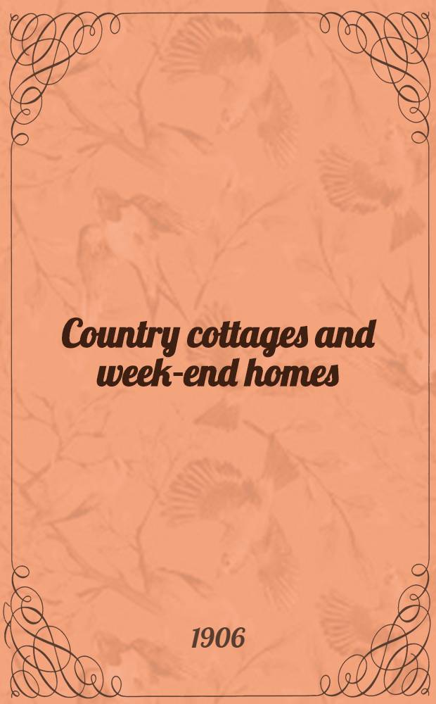 Country cottages and week-end homes : With numerous ill. and plans of cottages by well-known architects