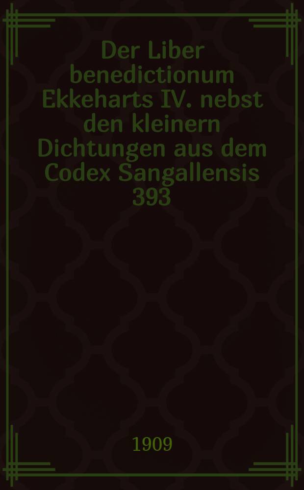 Der Liber benedictionum Ekkeharts IV. nebst den kleinern Dichtungen aus dem Codex Sangallensis 393