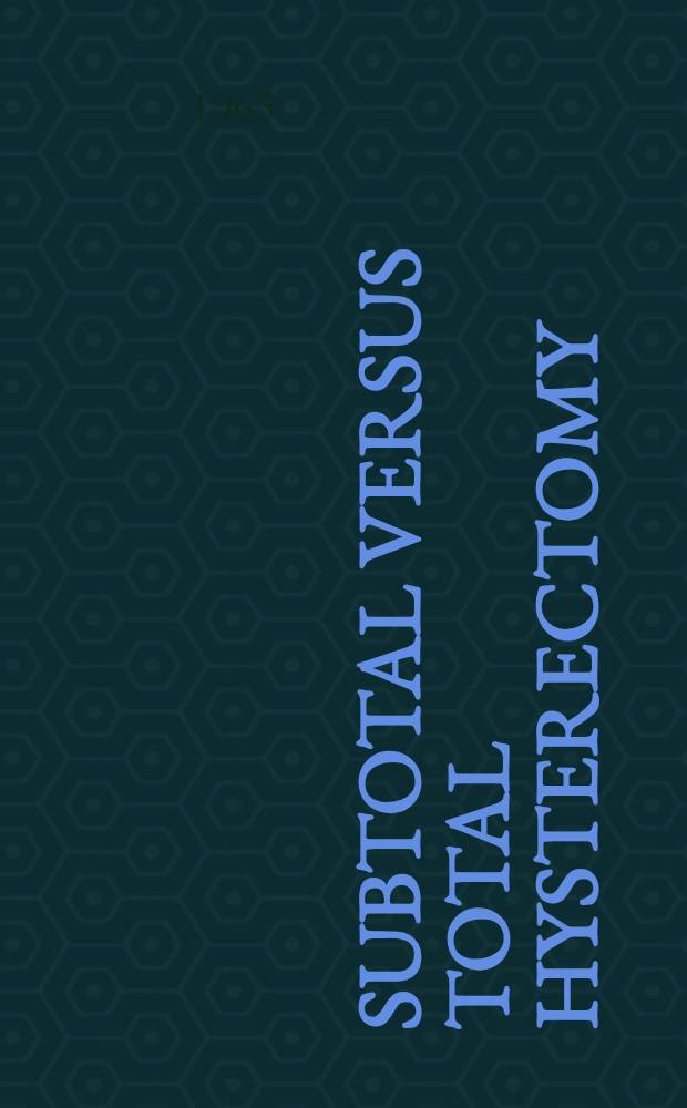 Subtotal versus total hysterectomy : A statistical analysis of the primary operative results