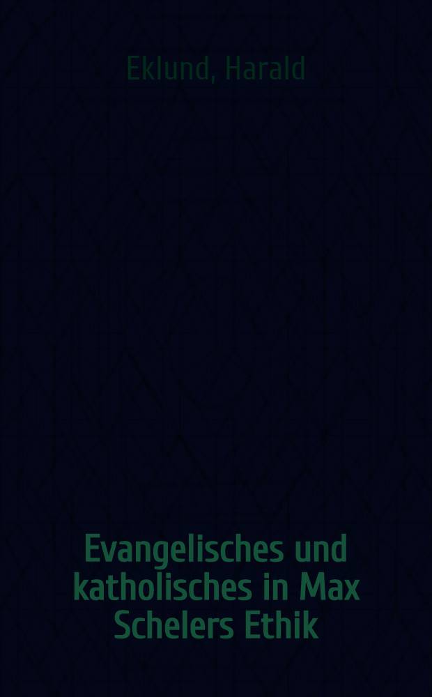 Evangelisches und katholisches in Max Schelers Ethik : Inaug.-Diss. zur Erlangung der Doktorw&uuml;rde der hochw&uuml;rdigen theologischen Fakult&auml;t zu Upsala : Die Verteidigung wirdam 23 Mai 1932 ... stattfinden