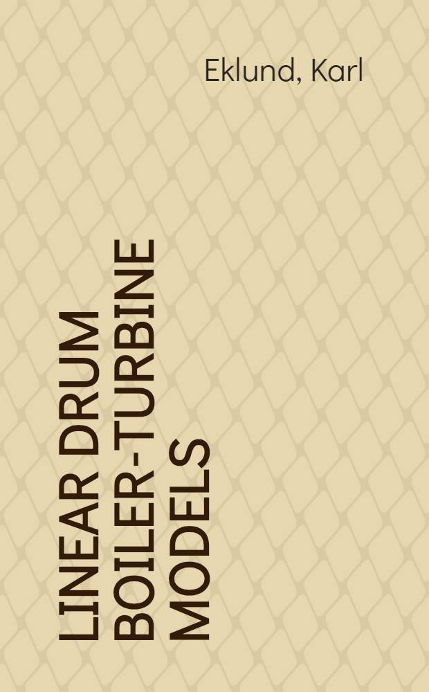 Linear drum boiler-turbine models : Akad. avh. ... av Tekn. fak. vid Lunds Univ. ... framlägges ..