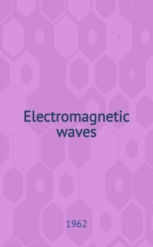 Electromagnetic waves : Proceedings of a Symposium conducted by the Mathematics research center, U. S. Army, at the Univ. of Wiscinsin, Madison, Apr. 10-12 1961