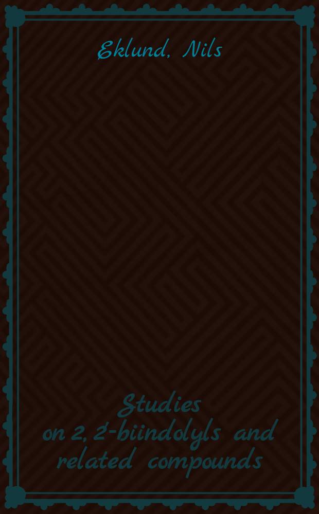 Studies on 2, 2'-biindolyls and related compounds : Akad. avh. med tillst&aring;nd av Kungl. tekn. h&ouml;gsk. i Stockholm framl&auml;gges