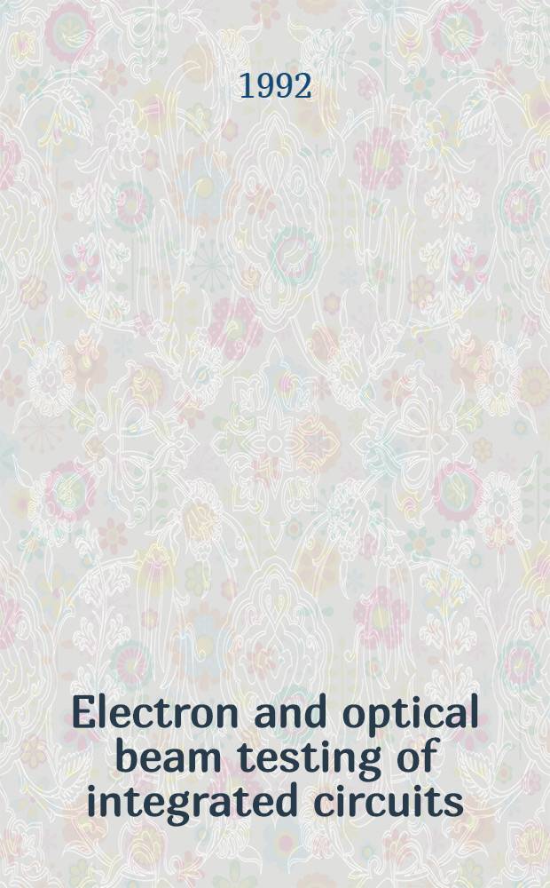 Electron and optical beam testing of integrated circuits : Proc. of the Third Europ. conf. on electron a. optical beam testing of integrated circuits, Sept. 9-11, 1911, Como, Italy