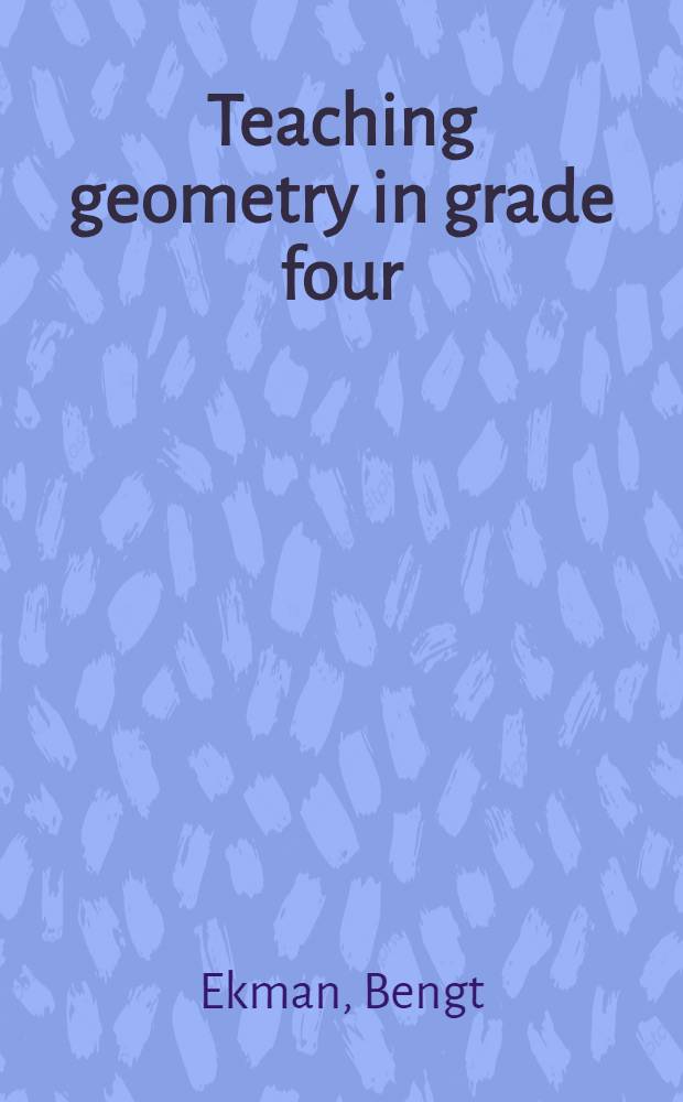 Teaching geometry in grade four : Three experimental studies carried out in a practical educational situation : Diss.