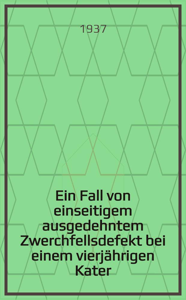 Ein Fall von einseitigem ausgedehntem Zwerchfellsdefekt bei einem vierjährigen Kater