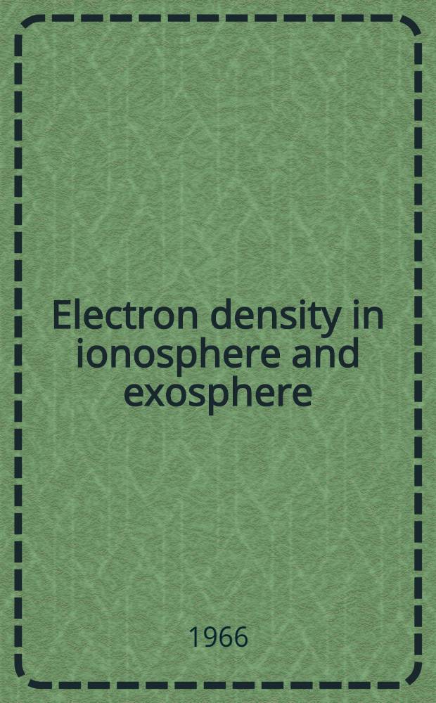 Electron density in ionosphere and exosphere : Proceedings of the NATO advanced study inst. held at Finse, Norway, Apr. 1965 : Dedicated to sir Edward V. Appleton